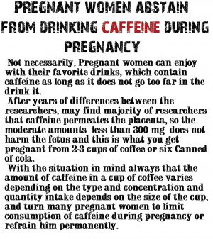caffeine and pregnancy -The excessive drinking caffeine