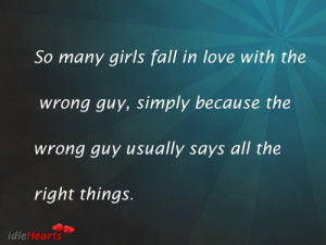 So many girls fall in love with the wrong guy, simply because the ...