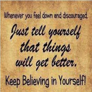 Keep believing in yourself !!