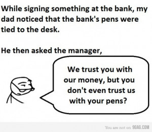 ... Dad Noticed that the bank’s pens were tied to the desk ~ Funny Quote