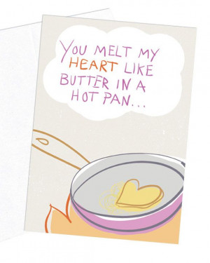 Valentines Card You Melt My Heart Like Butter In A Hot Pan Greeting ...
