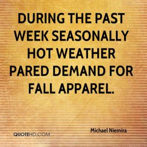 ... the past week seasonally hot weather pared demand for fall apparel