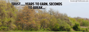 TRUST,,,,,YEARS TO EARN, SECONDS TO Profile Facebook Covers