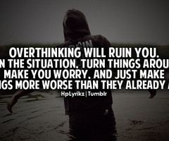 over thinking..