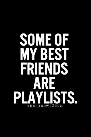 Some of my best friends are playlists.