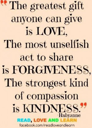 The greatest gift anyone can give is LOVE. The most unselfish act to ...