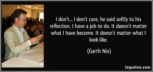 quote-i-don-t-i-don-t-care-he-said-softly-to-his-reflection-i-have-a ...