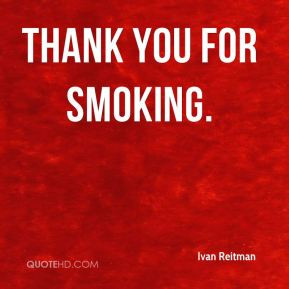 Ivan Reitman - Thank You for Smoking.