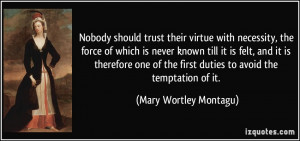Nobody should trust their virtue with necessity, the force of which is ...