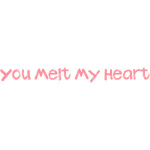 You Melt My Heart Quotes
