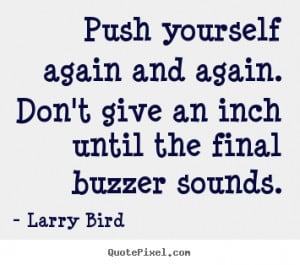 until the final buzzer sounds larry bird more inspirational quotes ...