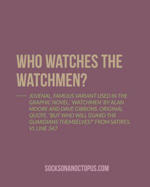 Of The Day: August 17, 2014 Who watches the watchmen? — Juvenal ...