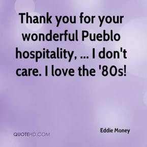 Eddie Money - Thank you for your wonderful Pueblo hospitality, ... I ...