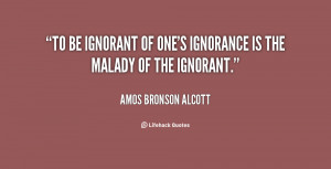 quote-Amos-Bronson-Alcott-to-be-ignorant-of-ones-ignorance-is-58622 ...