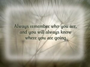 Always Remember who you are photo AlwaysRememberWhoYouAre.jpg