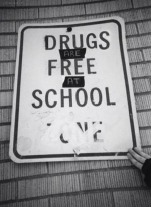poster tumblr black white black and white drugs are free at school ...