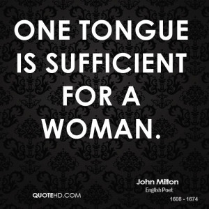 One tongue is sufficient for a woman.