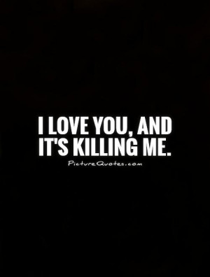 Love You Quotes Confused Love Quotes Bad Relationship Quotes Killing ...
