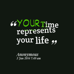 Quotes Picture: your time represents your life