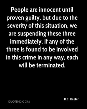 People are innocent until proven guilty, but due to the severity of ...
