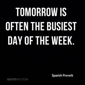 Tomorrow is often the busiest day of the week.