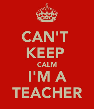 CAN'T KEEP CALM I'M A TEACHER