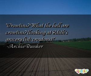 ... crowtins? (looking at Edith's grocery list: croutons). -Archie Bunker