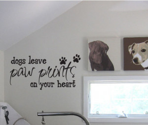 Dogs leave Paw Prints on Your Heart - Vinyl Wall Quote Decal