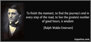 ... the greatest number of good hours, is wisdom - Ralph Waldo Emerson