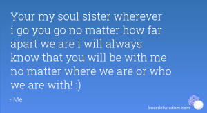 Your my soul sister wherever i go you go no matter how far apart we ...