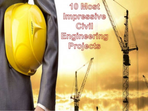 10 Most Impressive Civil Engineering Projects
