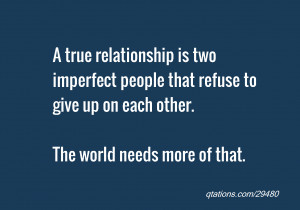 Image for Quote #29480: A true relationship is two imperfect people ...