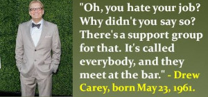 Drew Carey, born May 23, 1961. #DrewCarey #MayBirthdays #Quotes