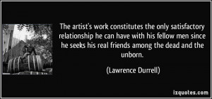 ... his real friends among the dead and the unborn. - Lawrence Durrell