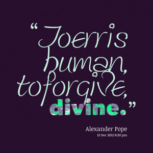 Quotes Picture: to err is human, to forgive, divine