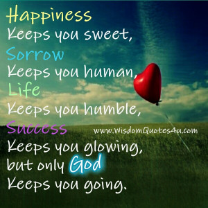 Only God keeps you going