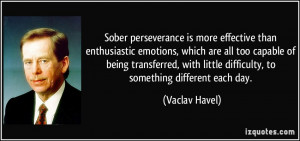 Sober perseverance is more effective than enthusiastic emotions, which ...