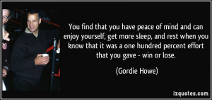 ... one hundred percent effort that you gave - win or lose. - Gordie Howe