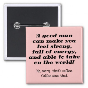 Good Man Funny Coffee Button Badge
