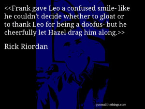 Rick Riordan - quote-Frank gave Leo a confused smile- like he couldn ...