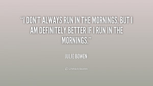 quote-Julie-Bowen-i-dont-always-run-in-the-mornings-229462.png