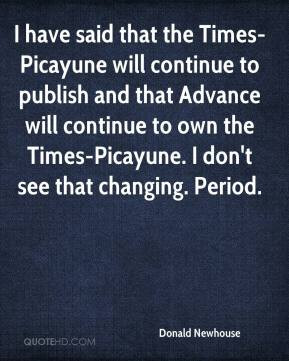 Donald Newhouse - I have said that the Times-Picayune will continue to ...