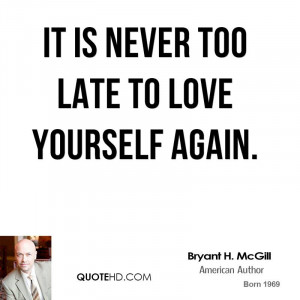 It is never too late to love yourself again.