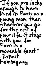 ... enough to have lived in Paris...Paris is a moveable feast