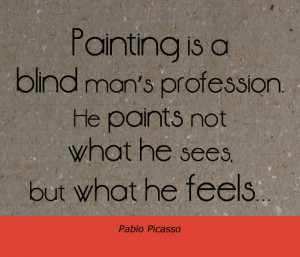 Painting is a blind man's profession - Picasso quote about art