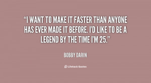 quote-Bobby-Darin-i-want-to-make-it-faster-than-11194.png