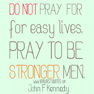 Prayer quotes, Strong men quotes - Do not pray for easy lives. Pray to ...