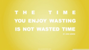 ... Time You Enjoy Wasting Is Not Wasted Time Quote Yellow wallpaper
