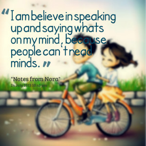 Quotes Picture: i am believe in speaking up and saying whats on my ...
