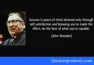 Success is peace of mind attained only through self-satisfaction and ...